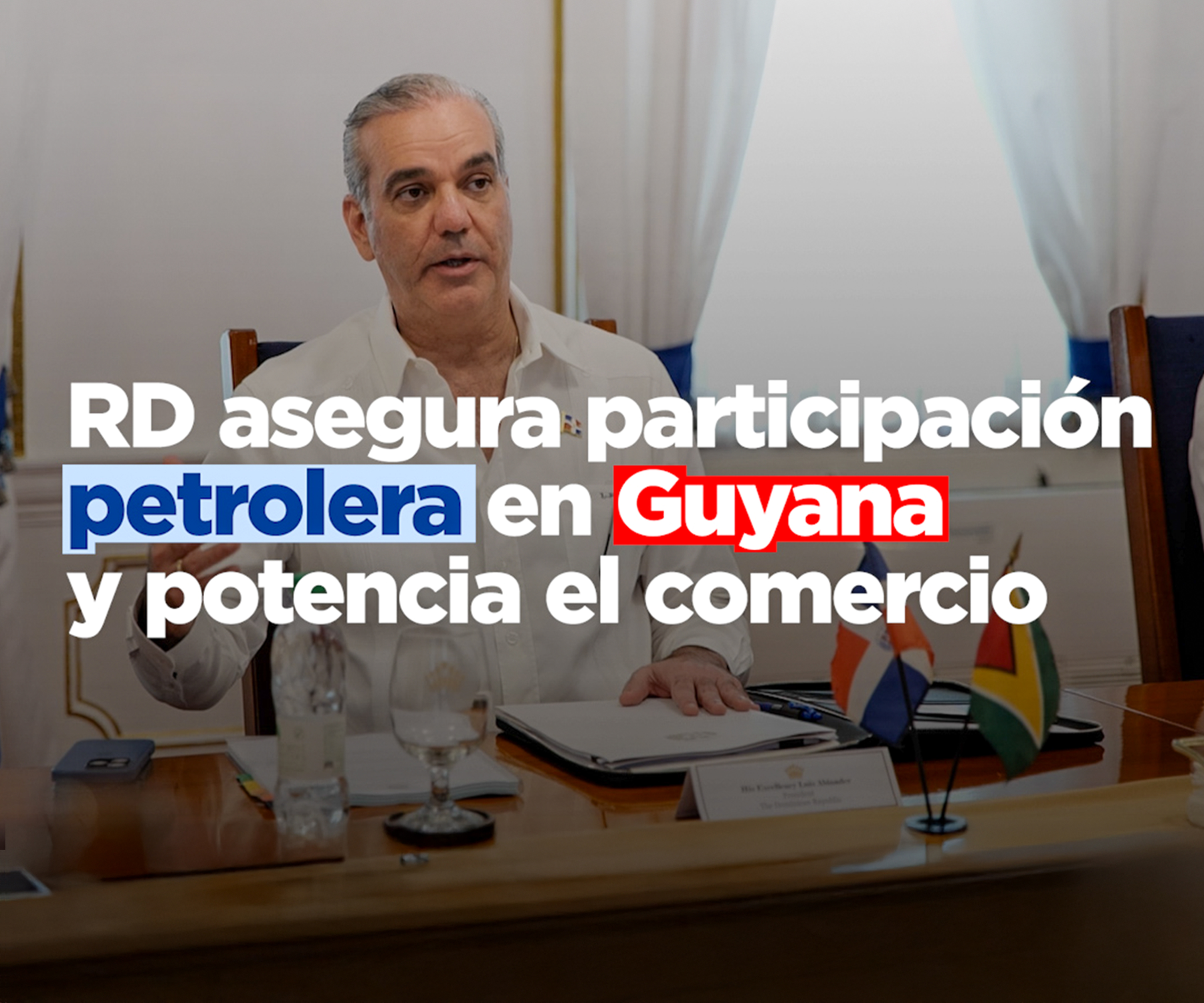 RD Asegura Participación petrolera en Guayana y potencia el comercio
